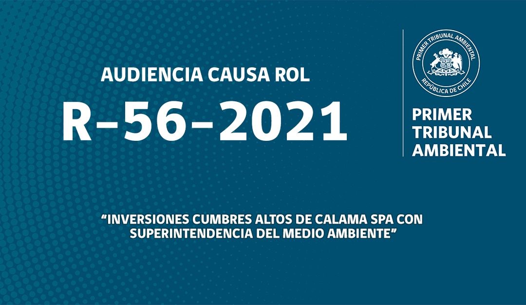 Audiencia en vivo R-56-2021 «Inversiones Cumbres Altos de Calama SpA con Superintendencia del Medio Ambiente»»